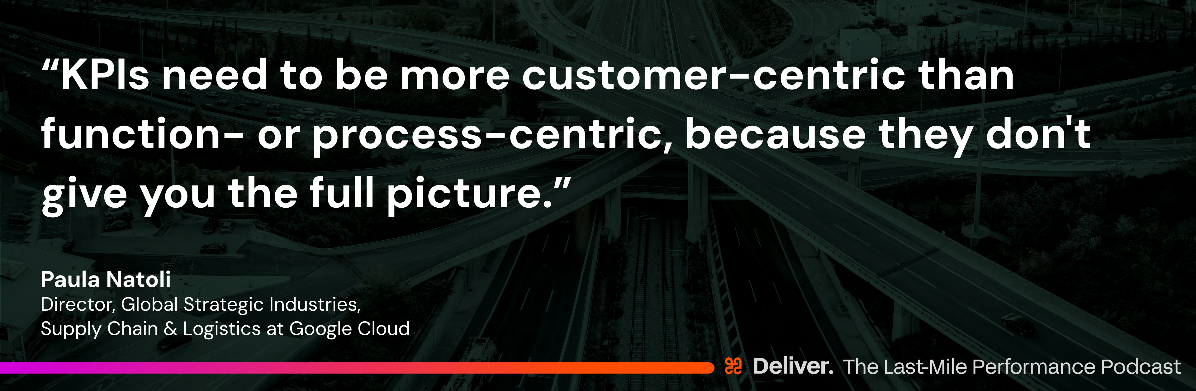 “KPIs need to be more customer-centric than function- or process-centric, because they don't give you the full picture. They give you just your portion of it. If the customer's not happy, the whole process failed. Along that journey, each team can say, 'I did my job.' But in the end, how satisfied was the customer? Zero." - Paula Natoli